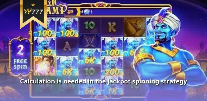 Calculation is needed in the jackpot spinning strategy