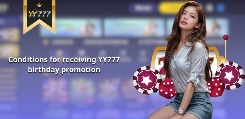 Conditions for receiving YY777 birthday promotion