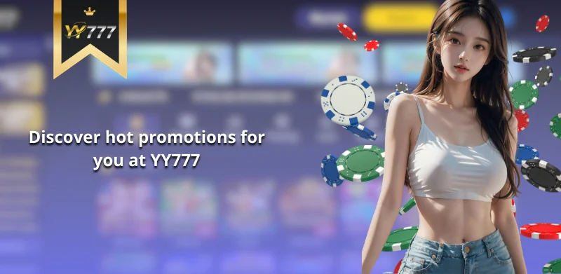 Discover hot promotions for you at YY777