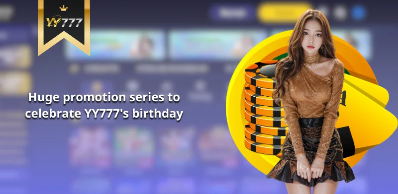 Huge promotion series to celebrate YY777's birthday