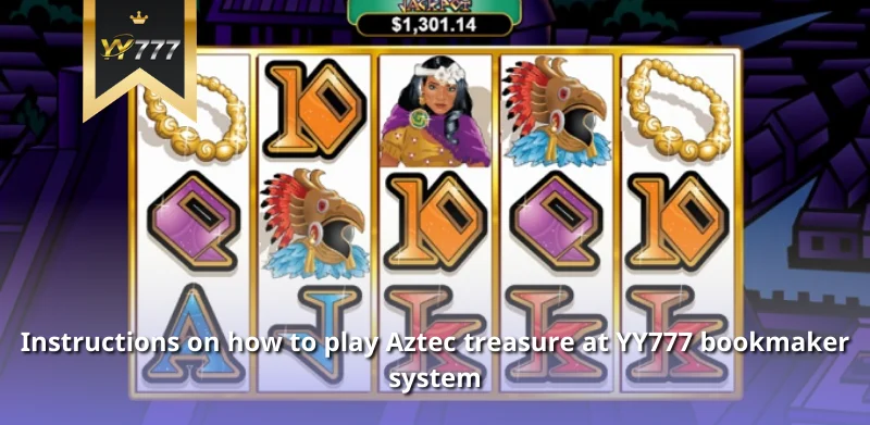 Instructions on how to play Aztec treasure at YY777 bookmaker system