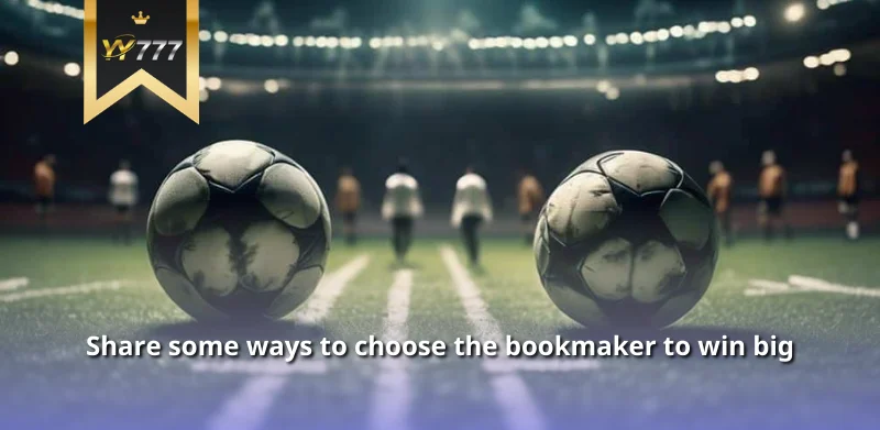 Share some ways to choose the bookmaker to win big