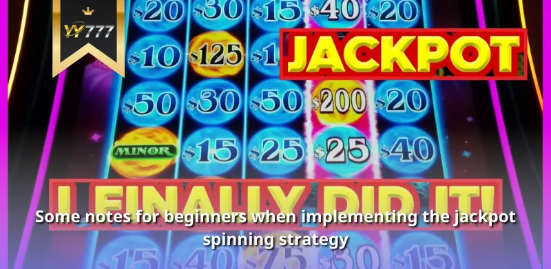 Some notes for beginners when implementing the jackpot spinning strategy