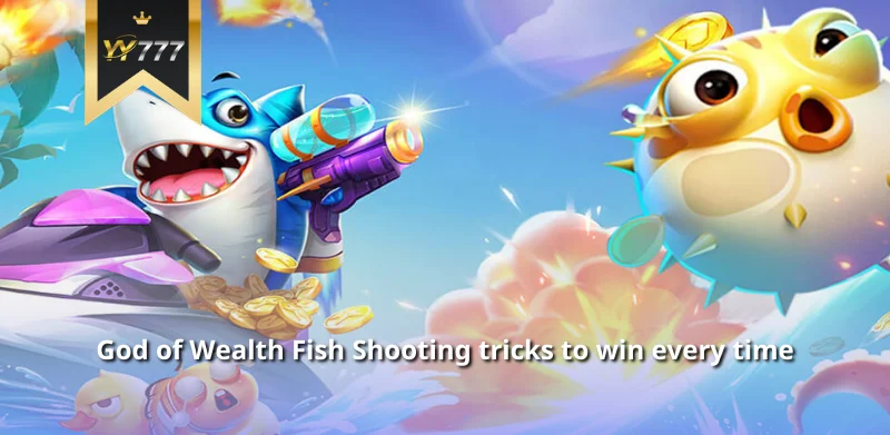 God of Wealth Fish Shooting tricks to win every time