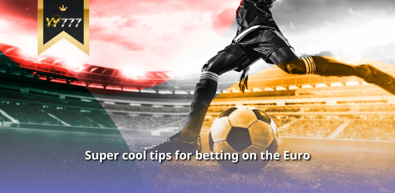 Super cool tips for betting on the Euro